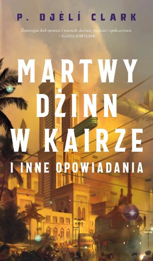 Phenderson Djelí Clark   Martwy dzinn w Kairze i inne opowiadania 084902,1
